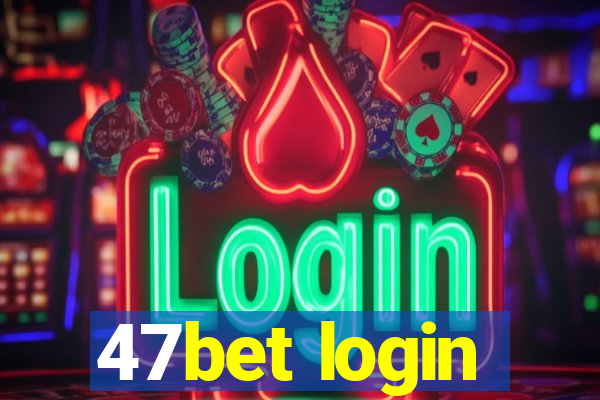 47bet login